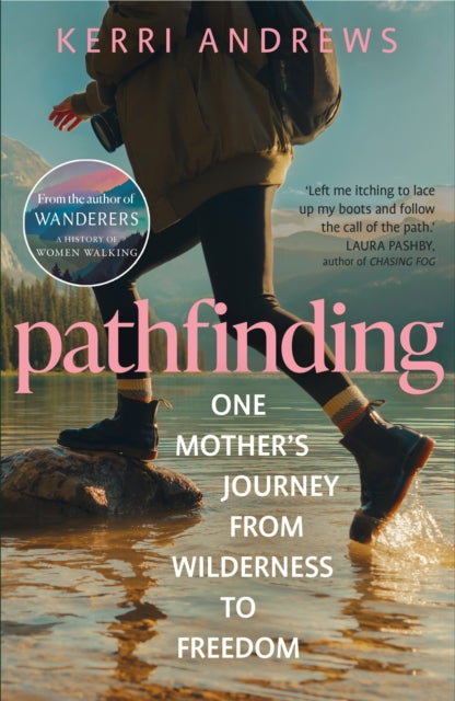 Pathfinding : One Mother's Journey from Wilderness to Freedom - from the author of Wanderers - Book from The Bookhouse Broughty Ferry- Just £10.99! Shop now