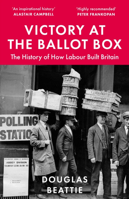 Victory at the Ballot Box : The History of How Labour Built Britain - Book from The Bookhouse Broughty Ferry- Just £10.99! Shop now