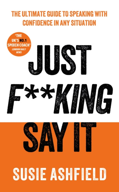 Just F**king Say It : The Ultimate Guide to Speaking with Confidence In Any Situation - Book from The Bookhouse Broughty Ferry- Just £16.99! Shop now