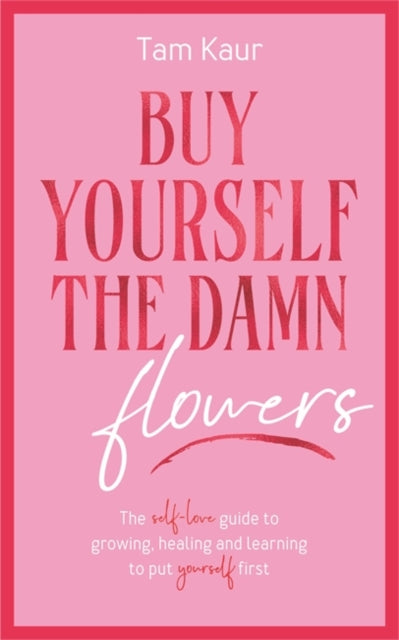 Buy Yourself the Damn Flowers : The self-love guide to growing, healing and learning to put yourself first - Book from The Bookhouse Broughty Ferry- Just £14.99! Shop now