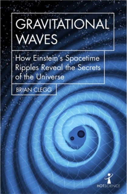 Gravitational Waves : How Einstein’s spacetime ripples reveal the secrets of the universe - Book from The Bookhouse Broughty Ferry- Just £10.99! Shop now