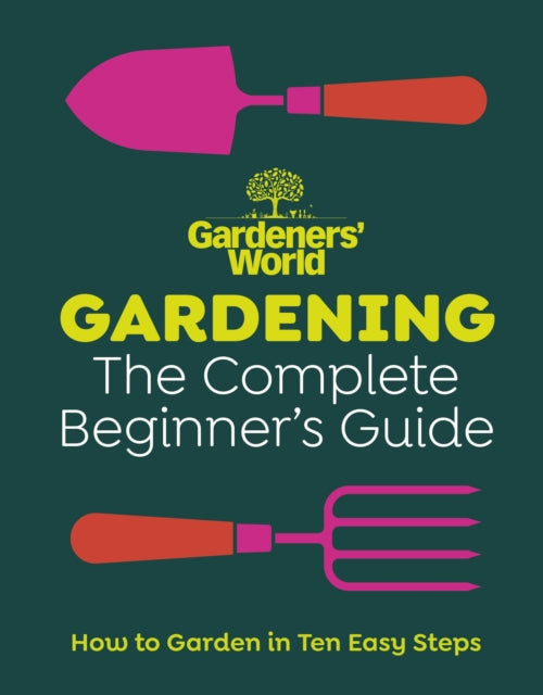 Gardeners’ World: Gardening: The Complete Beginner’s Guide - Book from The Bookhouse Broughty Ferry- Just £26! Shop now