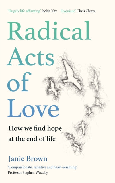 Radical Acts of Love : How We Find Hope at the End of Life - Book from The Bookhouse Broughty Ferry- Just £14.99! Shop now