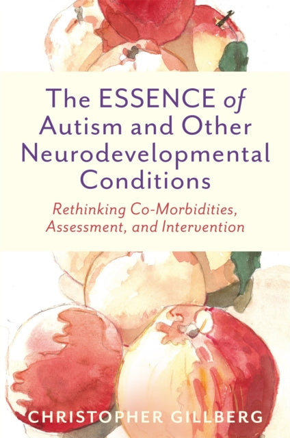 The ESSENCE of Autism and Other Neurodevelopmental Conditions : Rethinking Co-Morbidities, Assessment, and Intervention - Book from The Bookhouse Broughty Ferry- Just £20.99! Shop now