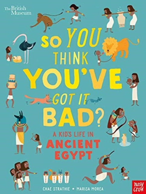 British Museum: So You Think You've Got It Bad? A Kid's Life in Ancient Egypt - Book from The Bookhouse Broughty Ferry- Just £7.99! Shop now