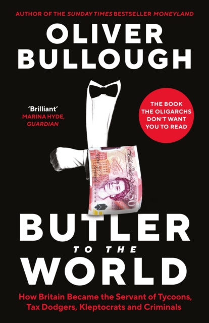 Butler to the World : The book the oligarchs don’t want you to read - how Britain became the servant of tycoons, tax dodgers, kleptocrats and criminals - Book from The Bookhouse Broughty Ferry- Just £20! Shop now