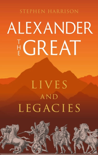 Alexander the Great : Lives and Legacies - Book from The Bookhouse Broughty Ferry- Just £15.99! Shop now