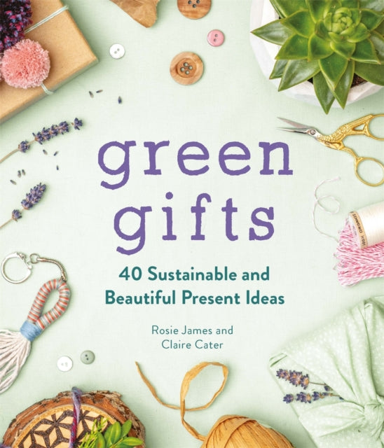 Green Gifts : 40 Sustainable and Beautiful Present Ideas - Book from The Bookhouse Broughty Ferry- Just £9.99! Shop now