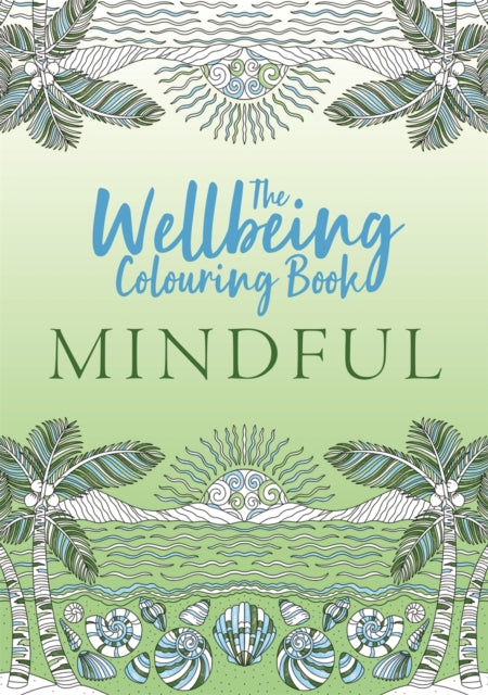 The Wellbeing Colouring Book: Mindful - Book from The Bookhouse Broughty Ferry- Just £10.99! Shop now