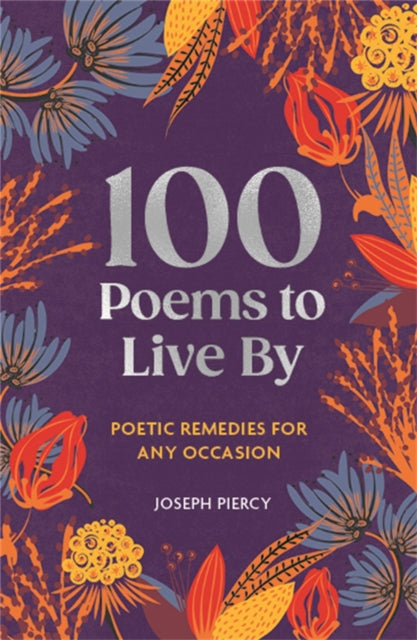 100 Poems to Live By : Poetic Remedies for Any Occasion - Book from The Bookhouse Broughty Ferry- Just £12.99! Shop now