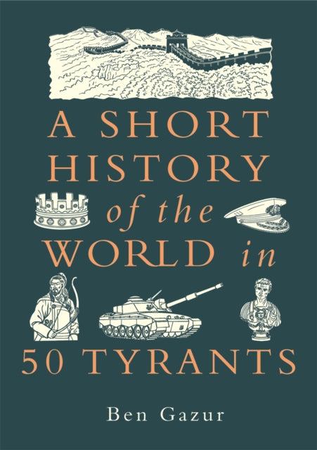 A Short History of the World in 50 Tyrants - Book from The Bookhouse Broughty Ferry- Just £12.99! Shop now