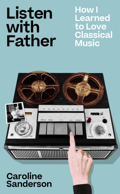 Listen with Father : How I Learned to Love Classical Music - Book from The Bookhouse Broughty Ferry- Just £12.99! Shop now