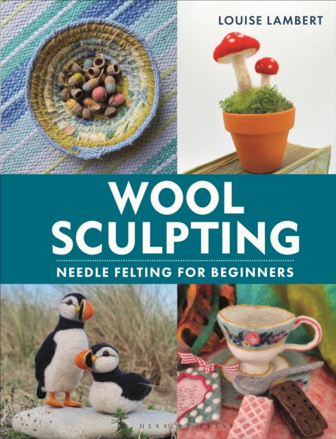 Wool Sculpting : Needle Felting for Beginners - Book from The Bookhouse Broughty Ferry- Just £15.99! Shop now