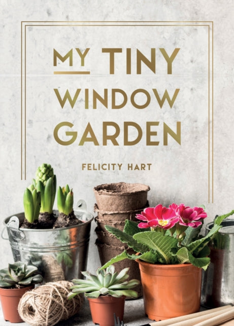 My Tiny Window Garden : Simple Tips to Help You Grow Your Own Indoor or Outdoor Micro-Garden - Book from The Bookhouse Broughty Ferry- Just £8.99! Shop now
