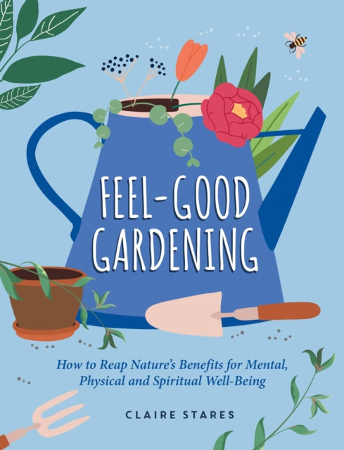 Feel-Good Gardening : How to Reap Natures Benefits for Mental, Physical and Spiritual Well-Being - Book from The Bookhouse Broughty Ferry- Just £12.99! Shop now