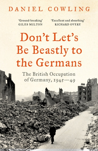 Dont Lets Be Beastly to the Germans : The British Occupation of Germany, 1945-49 - Book from The Bookhouse Broughty Ferry- Just £10.99! Shop now