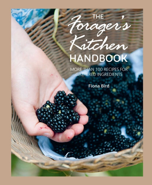 The Forager's Kitchen Handbook : More Than 100 Recipes for Gathered Ingredients - Book from The Bookhouse Broughty Ferry- Just £14.99! Shop now