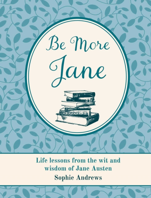 Be More Jane : Life Lessons from the Wit and Wisdom of Jane Austen - Book from The Bookhouse Broughty Ferry- Just £9.99! Shop now