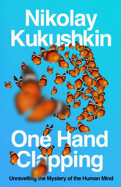 One Hand Clapping : Unravelling the mystery of the human mind - Book from The Bookhouse Broughty Ferry- Just £22! Shop now