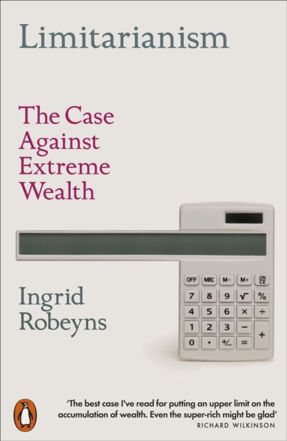 Limitarianism : The Case Against Extreme Wealth - Book from The Bookhouse Broughty Ferry- Just £12.99! Shop now