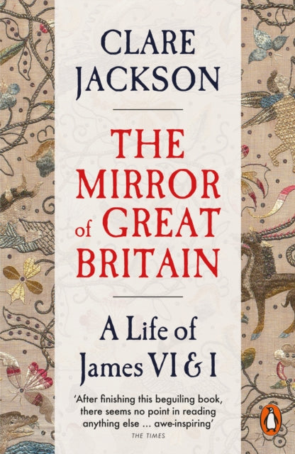 The Mirror of Great Britain : A Life of James VI & I - Book from The Bookhouse Broughty Ferry- Just £16.99! Shop now