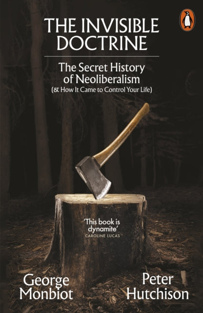 The Invisible Doctrine : The Secret History of Neoliberalism (& How It Came to Control Your Life) - Book from The Bookhouse Broughty Ferry- Just £12.99! Shop now