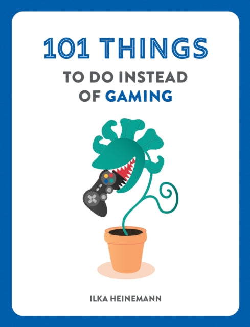 101 Things to Do Instead of Gaming - Book from The Bookhouse Broughty Ferry- Just £7.99! Shop now