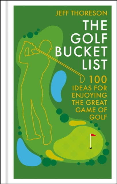 The Golf Bucket List : 100 Ideas for Enjoying the Great Game of Golf - Book from The Bookhouse Broughty Ferry- Just £14.99! Shop now