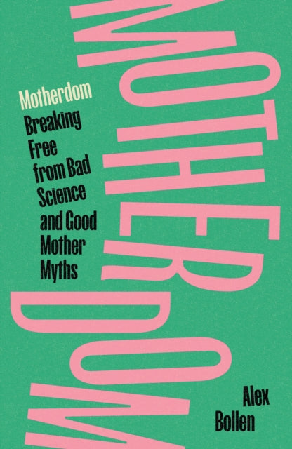 Motherdom : Breaking Free from Bad Science and Good Mother Myths - Book from The Bookhouse Broughty Ferry- Just £22! Shop now