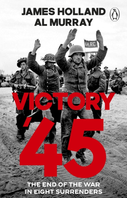 Victory '45 : The End of the War in Eight Surrenders - Book from The Bookhouse Broughty Ferry- Just £10.99! Shop now
