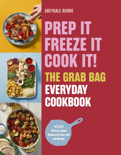 Prep it, Freeze it, Cook it! The Grab Bag Everyday Cookbook - Book from The Bookhouse Broughty Ferry- Just £22! Shop now