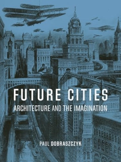 Future Cities : Architecture and the Imagination - Book from The Bookhouse Broughty Ferry- Just £18! Shop now