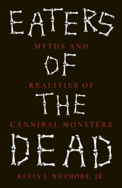 Eaters of the Dead : Myths and Realities of Cannibal Monsters - Book from The Bookhouse Broughty Ferry- Just £10.99! Shop now