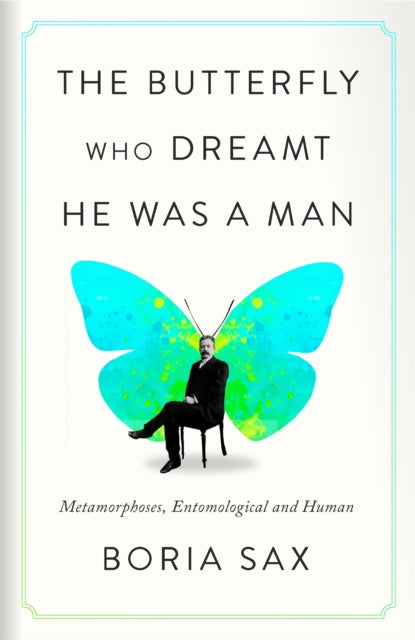 The Butterfly Who Dreamt He Was a Man : Metamorphoses, Entomological and Human - Book from The Bookhouse Broughty Ferry- Just £18! Shop now
