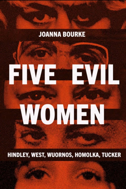 Five Evil Women : Hindley, West, Wuornos, Homolka, Tucker - Book from The Bookhouse Broughty Ferry- Just £20! Shop now