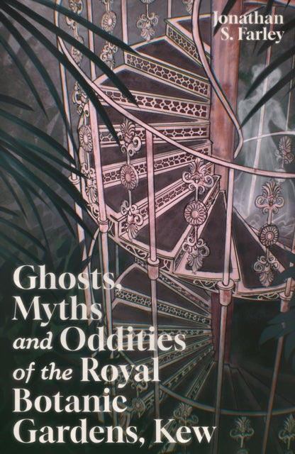 Ghosts, Myths and Oddities of the Royal Botanic Gardens, Kew - Book from The Bookhouse Broughty Ferry- Just £12.99! Shop now