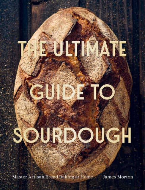 The Ultimate Guide to Sourdough : Master Artisan Bread Baking at Home - Book from The Bookhouse Broughty Ferry- Just £30! Shop now