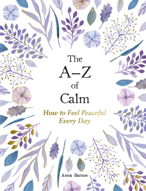 The A–Z of Calm : How to Feel Peaceful Every Day - Book from The Bookhouse Broughty Ferry- Just £8.99! Shop now