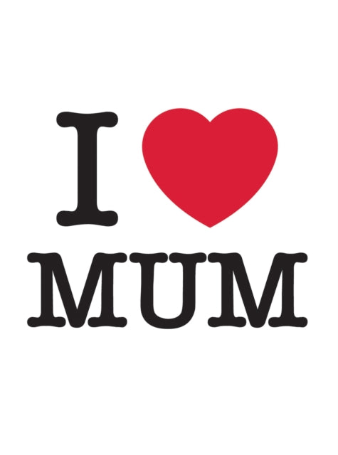 I Love Mum : The Perfect Gift to Give to Your Mum - Book from The Bookhouse Broughty Ferry- Just £6.99! Shop now