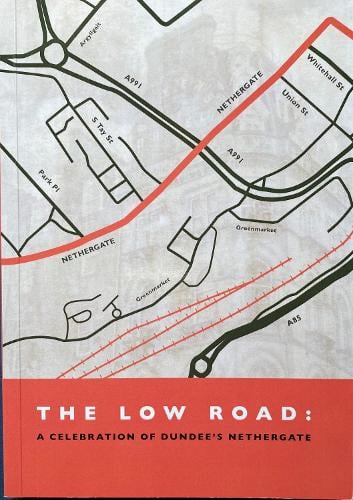The Low Road : A Celebration of Dundee's Nethergate - Book from The Bookhouse Broughty Ferry- Just £7.99! Shop now
