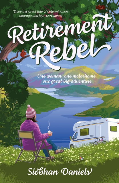 Retirement Rebel : One woman, one motorhome, one great big adventure - Book from The Bookhouse Broughty Ferry- Just £10.99! Shop now