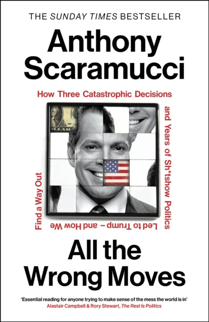 All the Wrong Moves : How Three Catastrophic Decisions and Years of Sh*tshow Politics Led to Trump – and How We Find a Way Out - Book from The Bookhouse Broughty Ferry- Just £25! Shop now