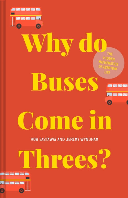 Why do Buses Come in Threes? : The Hidden Mathematics of Everyday Life - Book from The Bookhouse Broughty Ferry- Just £10.99! Shop now