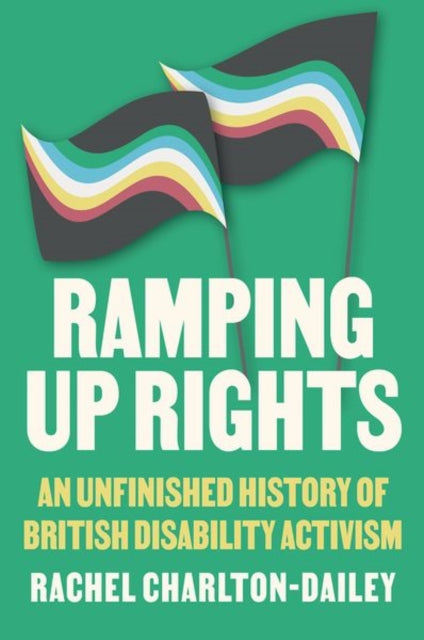 Ramping Up Rights : An Unfinished History of British Disability Activism - Book from The Bookhouse Broughty Ferry- Just £14.99! Shop now