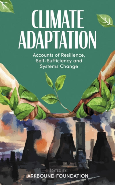 Climate Adaptation : Accounts of Resilience, Self-Sufficiency and Systems Change - Book from The Bookhouse Broughty Ferry- Just £9.99! Shop now