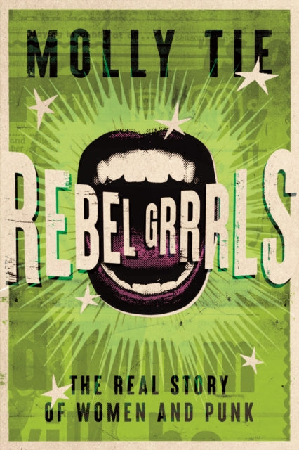 Rebel Grrrls : The Real Story of Women and Punk - Book from The Bookhouse Broughty Ferry- Just £20! Shop now