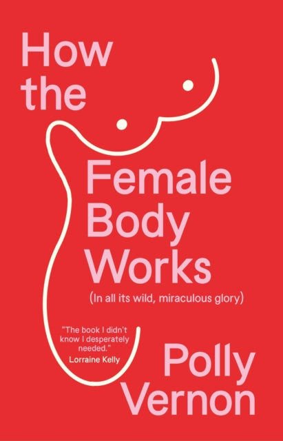 How the Female Body Works : (In all its wild, miraculous glory) - Book from The Bookhouse Broughty Ferry- Just £10.99! Shop now