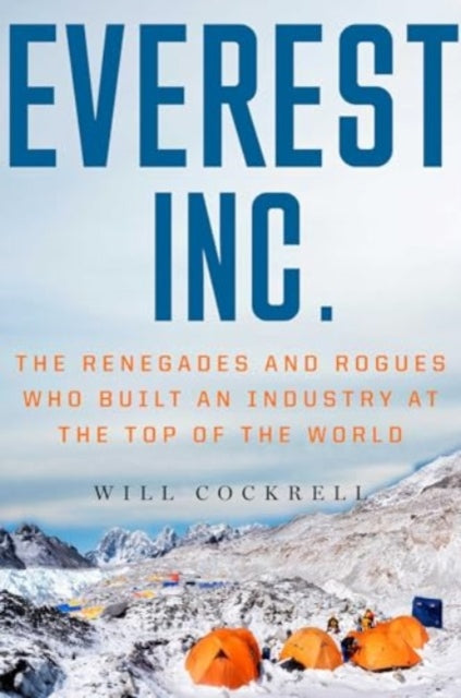 Everest, Inc. : The Renegades and Rogues Who Built an Industry at the Top of the World - Book from The Bookhouse Broughty Ferry- Just £10.99! Shop now