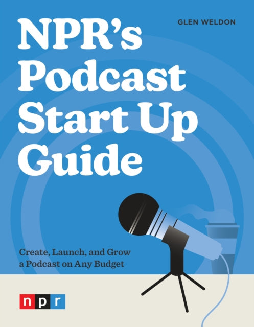 NPR's Podcast Start Up Guide - Book from The Bookhouse Broughty Ferry- Just £15.99! Shop now