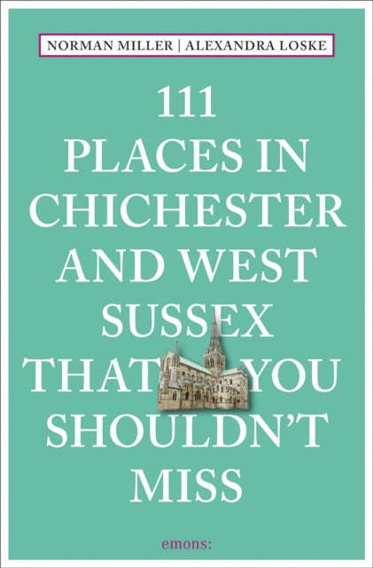 111 Places in Chichester and West Sussex That You Shouldn't Miss - Book from The Bookhouse Broughty Ferry- Just £13.99! Shop now